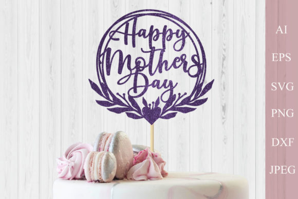 Download Happy Mothers Day Svg, Cake Topper Svg - Happy mothers day Collection